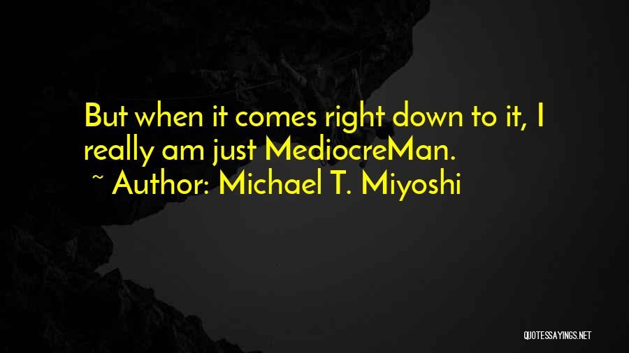 Michael T. Miyoshi Quotes 208926