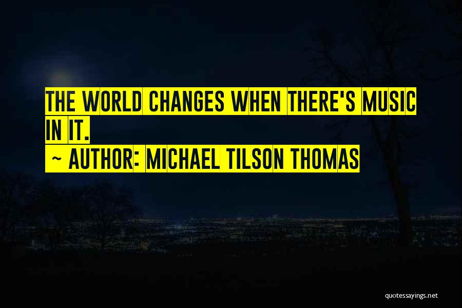 Michael Tilson Thomas Quotes 1201777