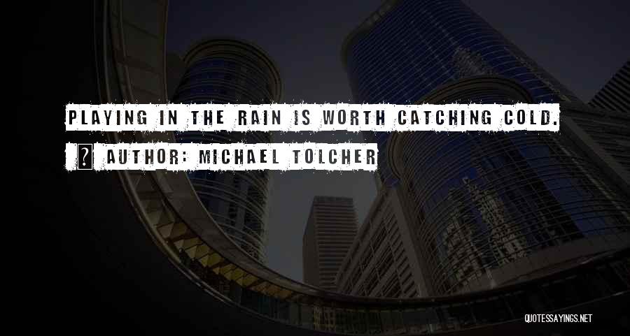 Michael Tolcher Quotes 627930