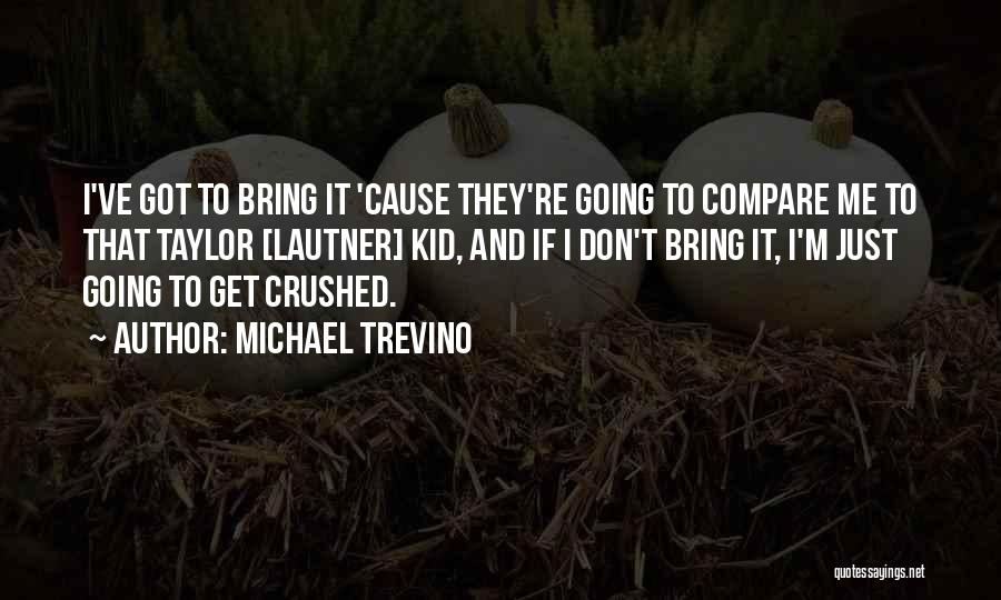 Michael Trevino Quotes 2210736