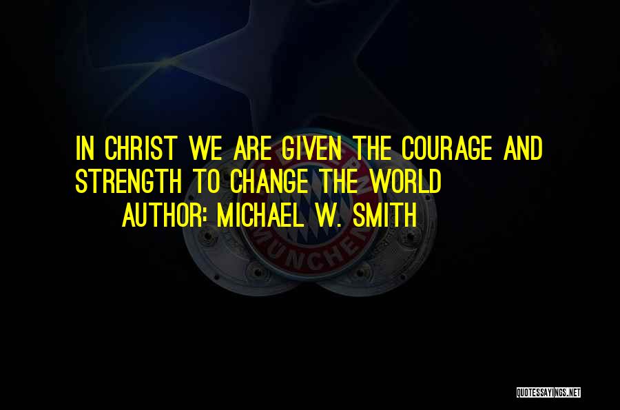 Michael W. Smith Quotes 1357505