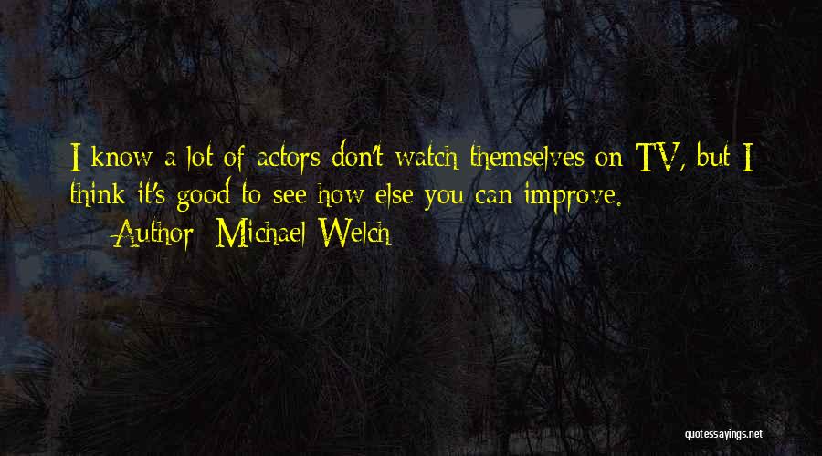 Michael Welch Quotes 2191515