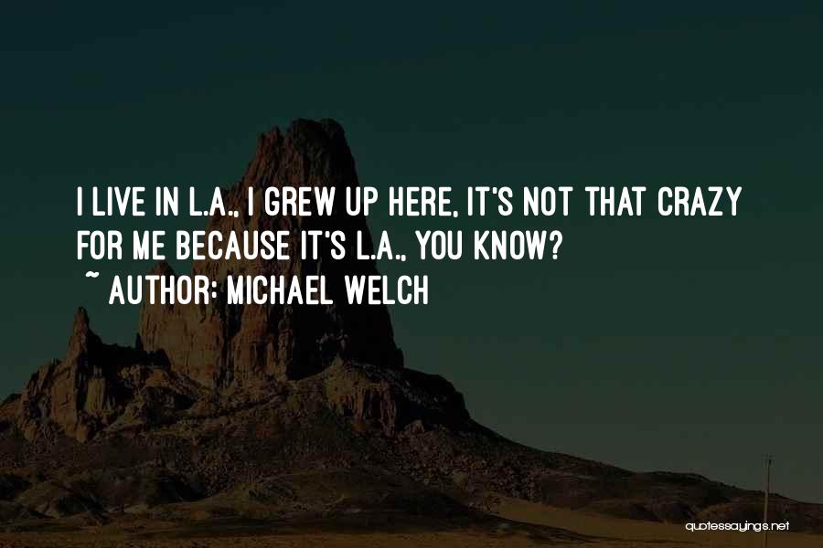 Michael Welch Quotes 509574
