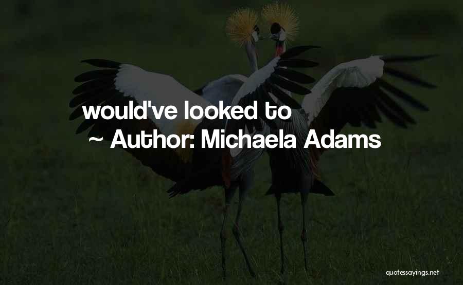 Michaela Quotes By Michaela Adams