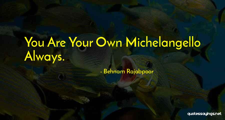Michelangello Quotes By Behnam Rajabpoor Michelangello Quotes By Behnam Rajabpoor