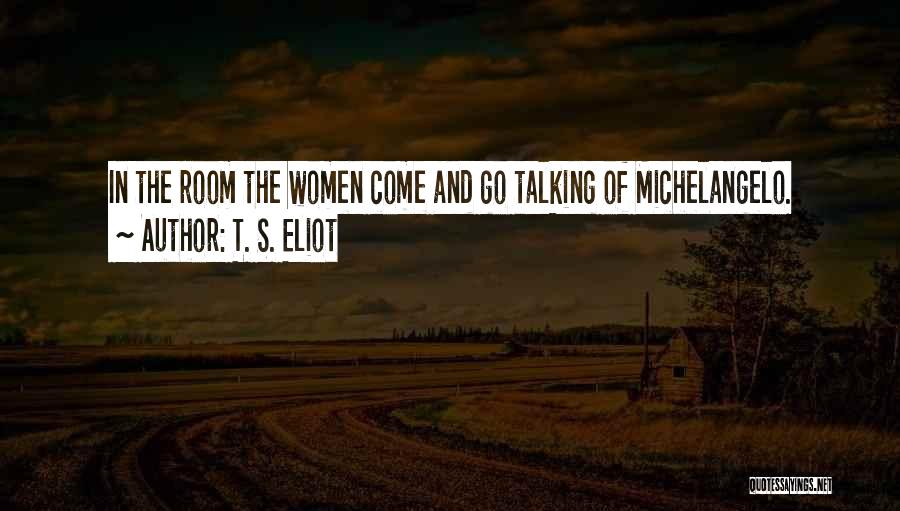 Michelangelo's Quotes By T. S. Eliot