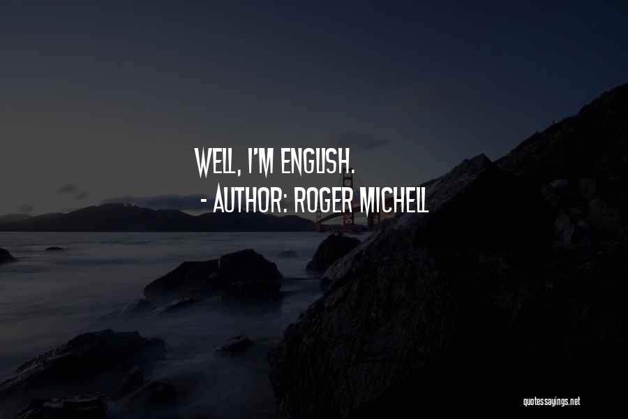 Michell Quotes By Roger Michell