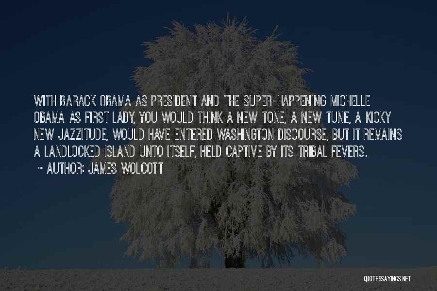 Michelle And Barack Obama Quotes By James Wolcott