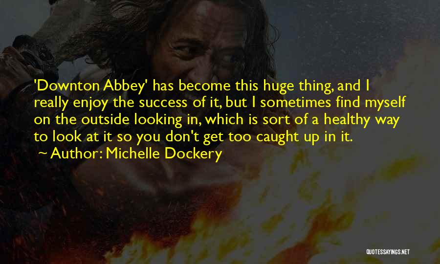 Michelle Dockery Quotes 1041591