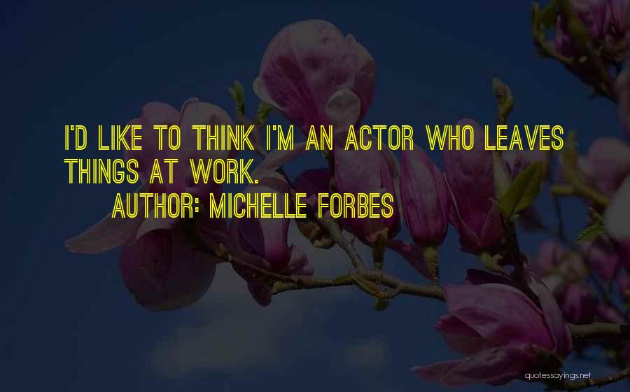 Michelle Forbes Quotes 2232433