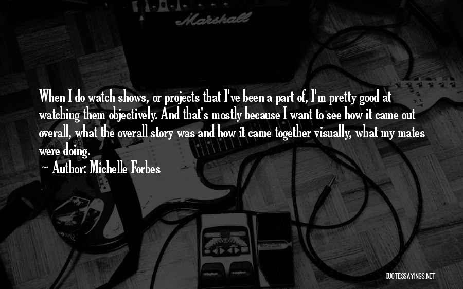 Michelle Forbes Quotes 584866