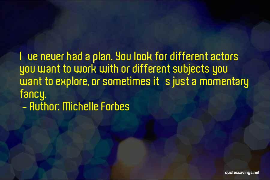 Michelle Forbes Quotes 82139