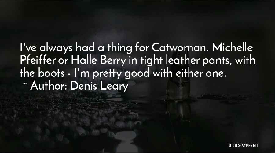 Michelle Pfeiffer Catwoman Quotes By Denis Leary