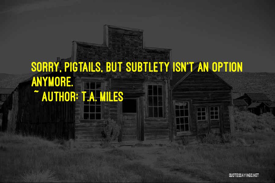 Michelson Quotes By T.A. Miles