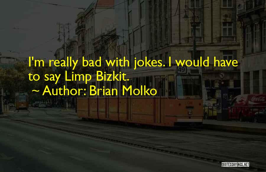 Michod Brooks Quotes By Brian Molko