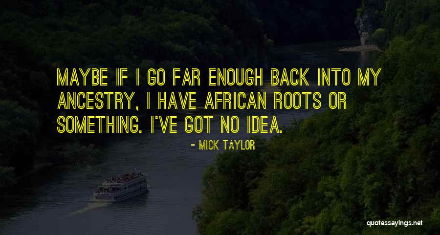 Mick Taylor Quotes 487005