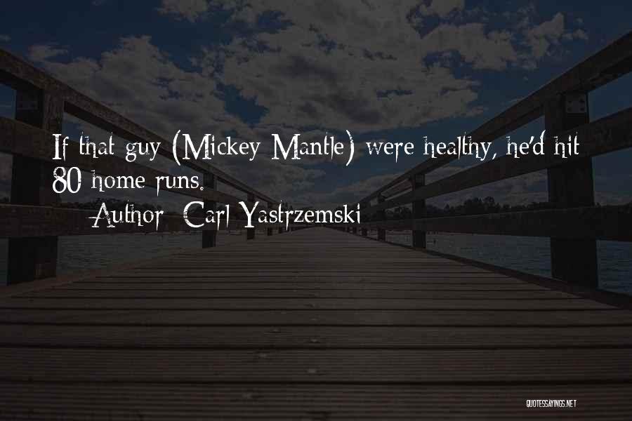 Mickey Mantle's Quotes By Carl Yastrzemski
