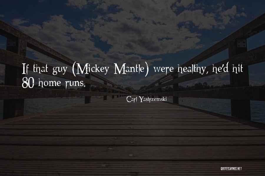 Mickey Mantle's Quotes By Carl Yastrzemski Mickey Mantle's Quotes By Carl Yastrzemski