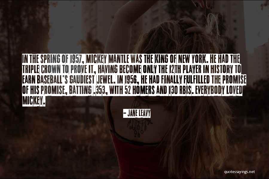 Mickey Mantle's Quotes By Jane Leavy Mickey Mantle's Quotes By Jane Leavy