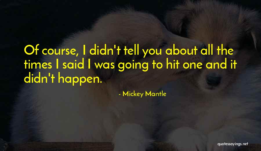 Mickey Mantle's Quotes By Mickey Mantle