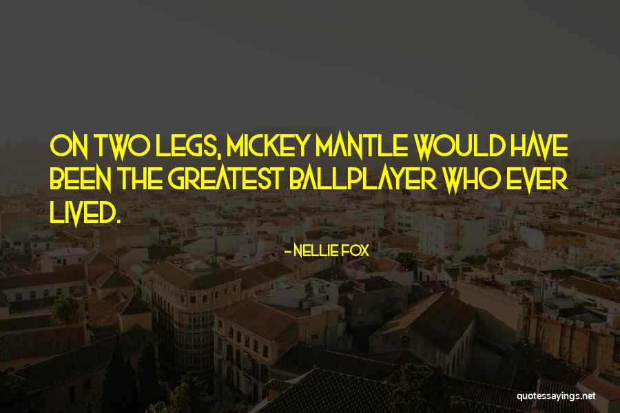 Mickey Mantle's Quotes By Nellie Fox Mickey Mantle's Quotes By Nellie Fox