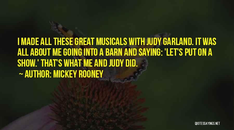 Mickey Rooney Judy Garland Quotes By Mickey Rooney