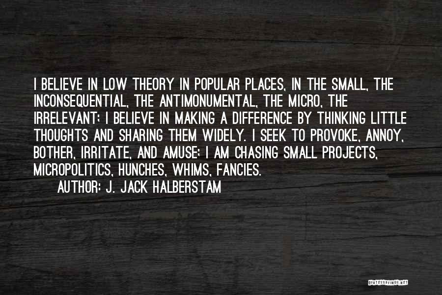 Micro Quotes By J. Jack Halberstam