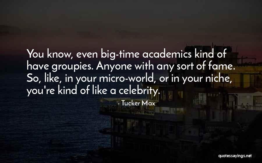 Micro World Quotes By Tucker Max