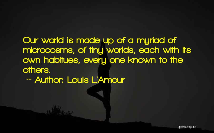 Microcosm Quotes By Louis L'Amour