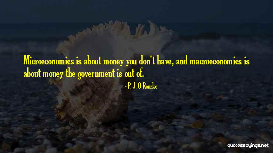 Microeconomics Vs Macroeconomics Quotes By P. J. O'Rourke Microeconomics Vs Macroeconomics Quotes By P. J. O'Rourke