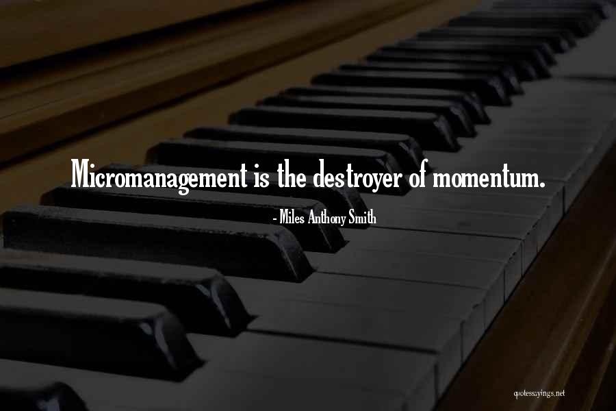 Micromanagement Leadership Quotes By Miles Anthony Smith