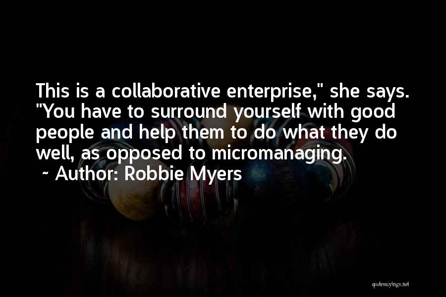 Micromanaging Quotes By Robbie Myers