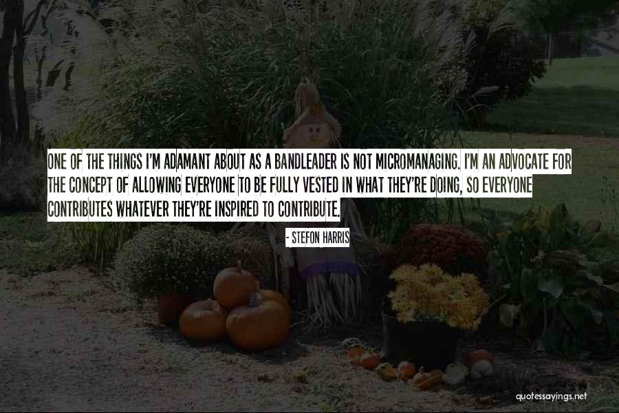 Micromanaging Quotes By Stefon Harris Micromanaging Quotes By Stefon Harris