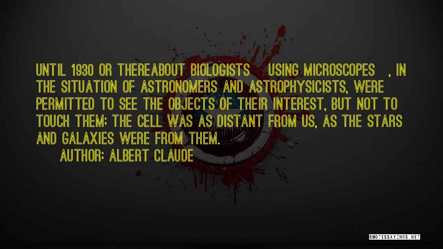 Microscopes Quotes By Albert Claude