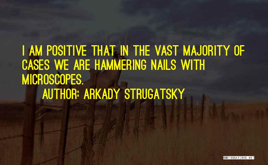 Microscopes Quotes By Arkady Strugatsky