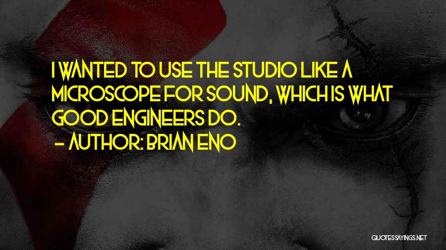 Microscopes Quotes By Brian Eno