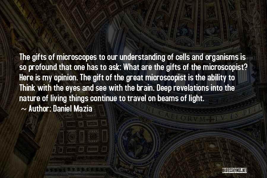 Microscopes Quotes By Daniel Mazia