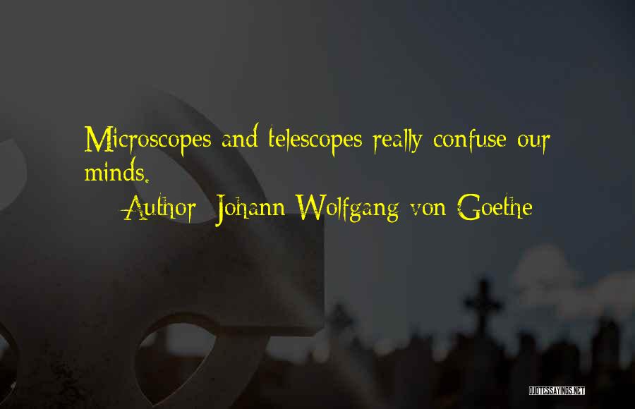 Microscopes Quotes By Johann Wolfgang Von Goethe