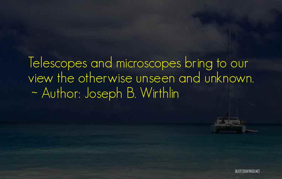 Microscopes Quotes By Joseph B. Wirthlin