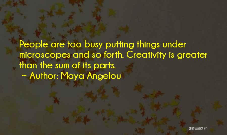 Microscopes Quotes By Maya Angelou