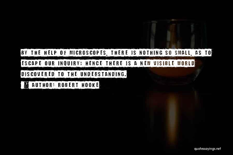 Microscopes Quotes By Robert Hooke