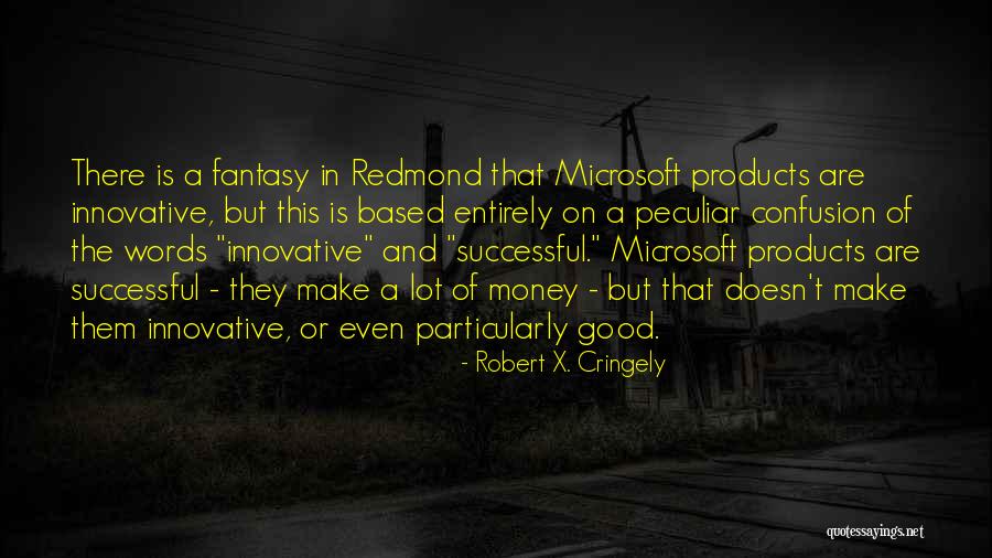 Microsoft Money Quotes By Robert X. Cringely Microsoft Money Quotes By Robert X. Cringely