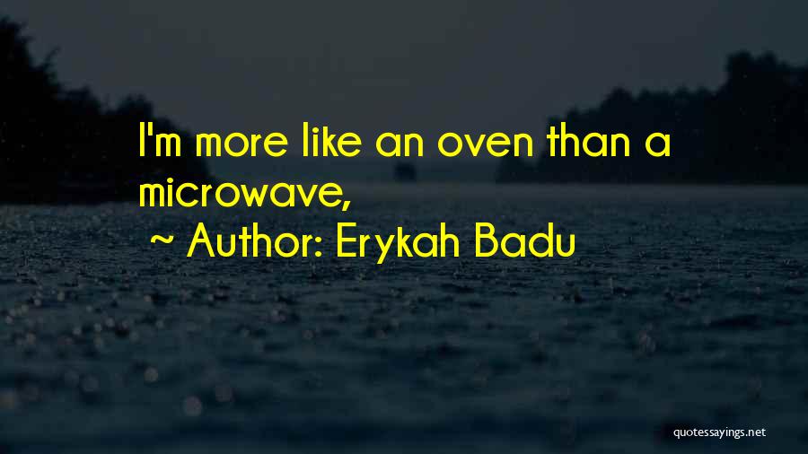 Microwaves Quotes By Erykah Badu