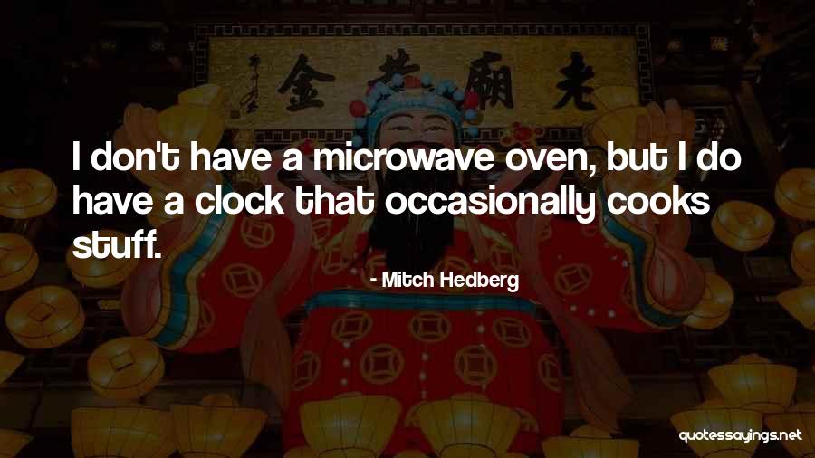 Microwaves Quotes By Mitch Hedberg