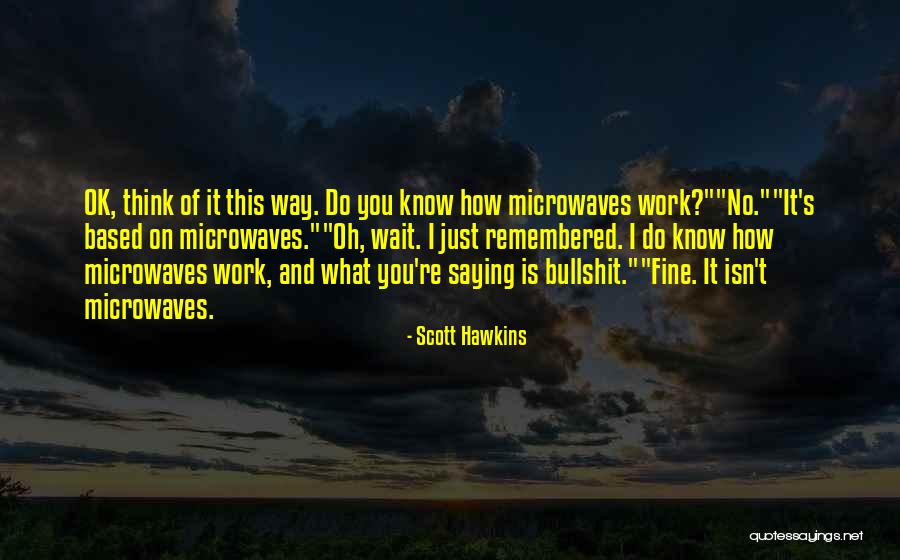 Microwaves Quotes By Scott Hawkins