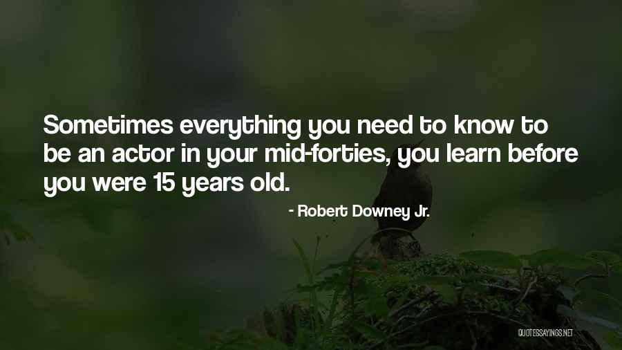 Mid Forties Or Mid Quotes By Robert Downey Jr. Mid Forties Or Mid Quotes By Robert Downey Jr.