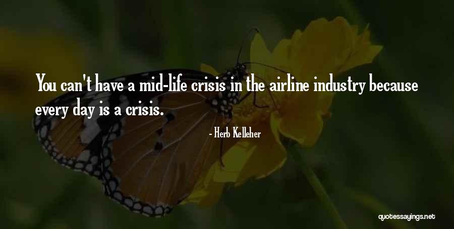 Mid Life Crisis Quotes By Herb Kelleher Mid Life Crisis Quotes By Herb Kelleher