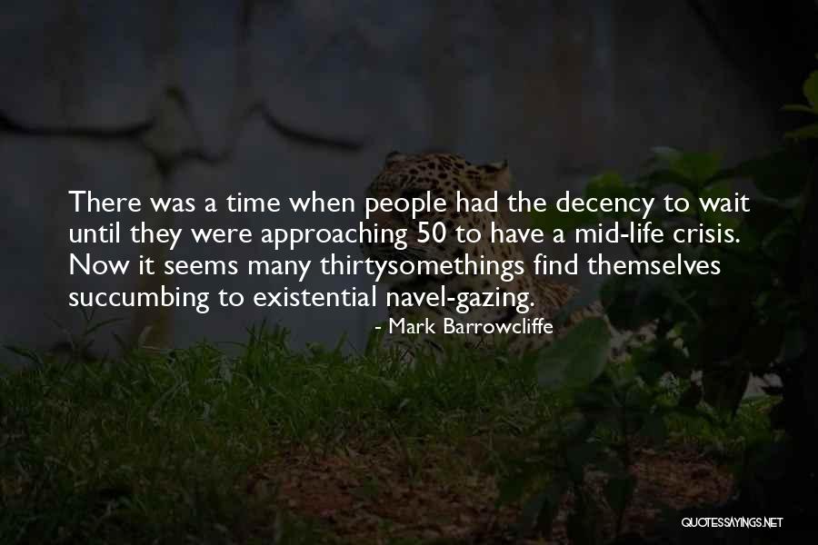 Mid Life Crisis Quotes By Mark Barrowcliffe Mid Life Crisis Quotes By Mark Barrowcliffe