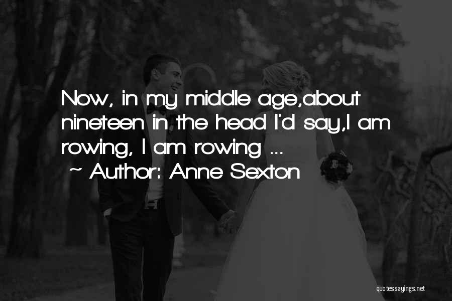 Middle Age Quotes By Anne Sexton