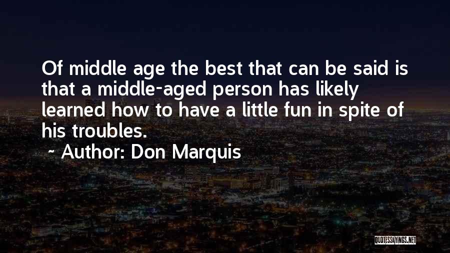 Middle Age Quotes By Don Marquis